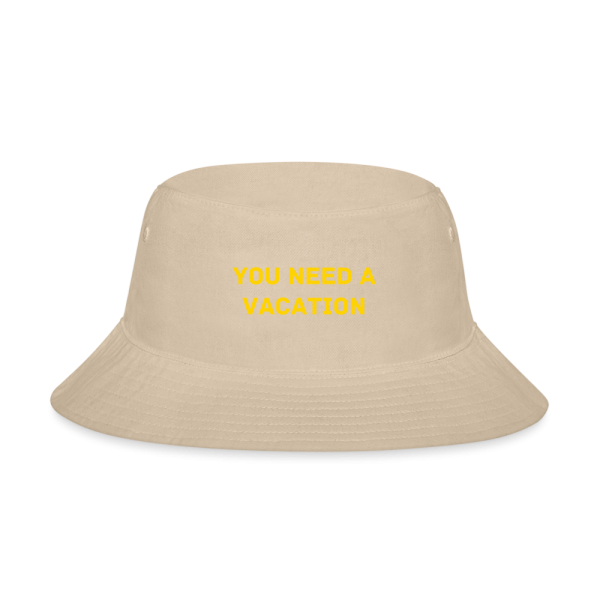 Book the flight. You need a vacation. Bucket Hat