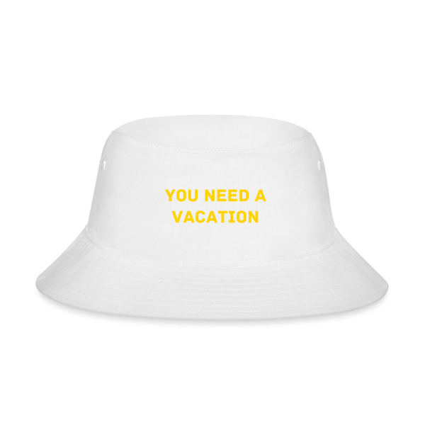 Book the flight. You need a vacation. Bucket Hat