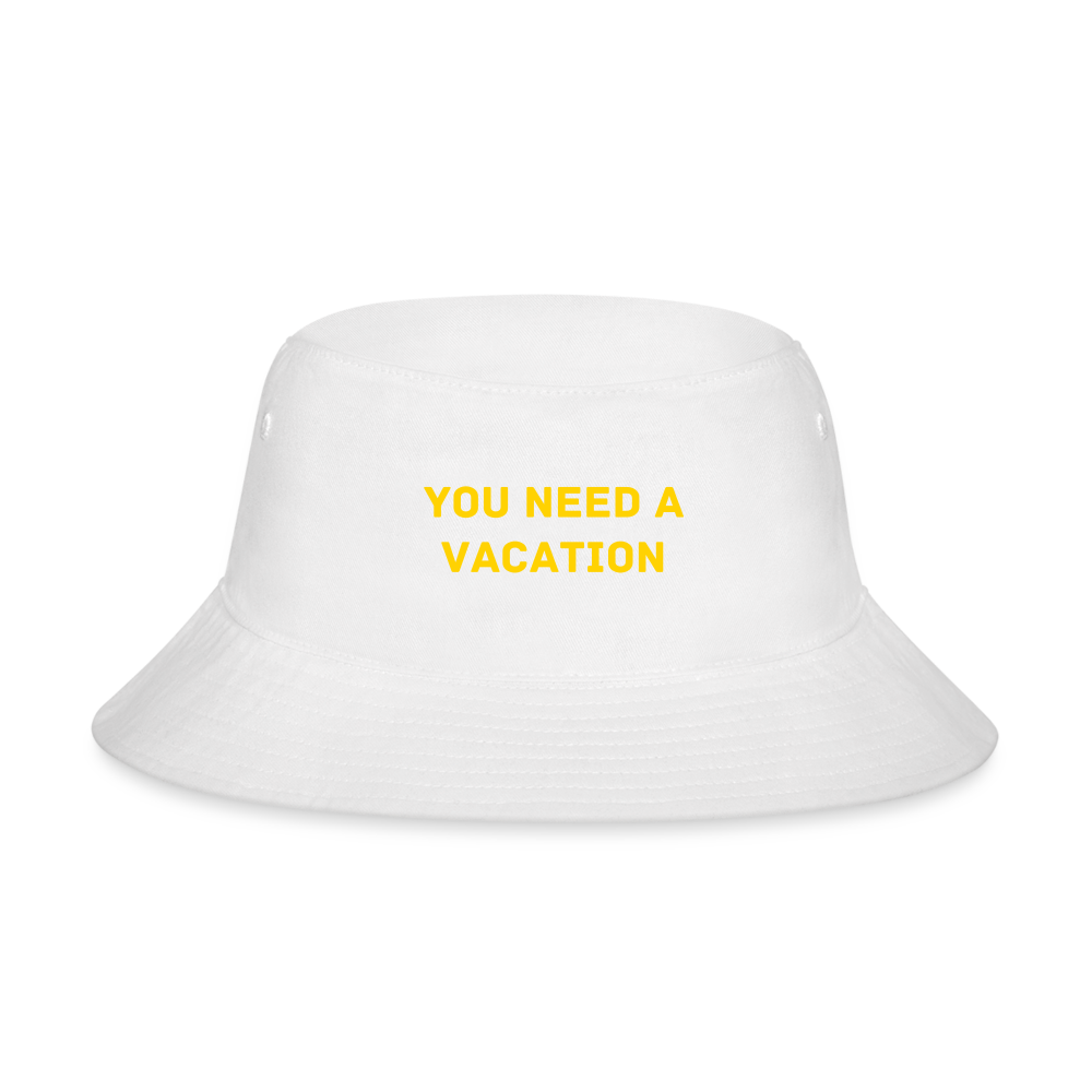 Book the flight. You need a vacation. Bucket Hat
