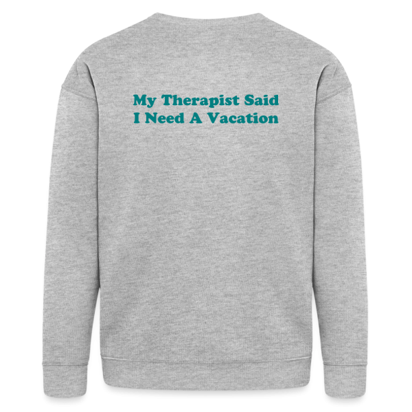 My Therapist said I need a vacation Unisex Sweatshirt